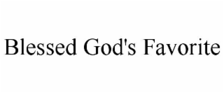 BLESSED GOD'S FAVORITE