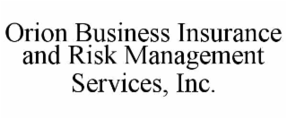 ORION BUSINESS INSURANCE AND RISK MANAGEMENT SERVICES, INC.