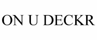 ON U DECKR