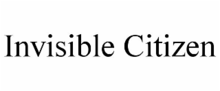 INVISIBLE CITIZEN