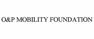 O&P MOBILITY FOUNDATION