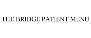 THE BRIDGE PATIENT MENU