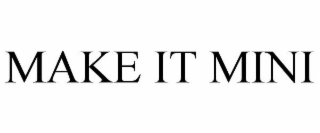 MAKE IT MINI