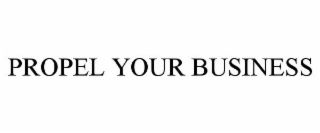 PROPEL YOUR BUSINESS
