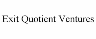 EXIT QUOTIENT VENTURES