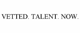 VETTED. TALENT. NOW.