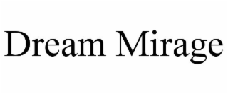 DREAM MIRAGE
