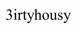 3IRTYHOUSY