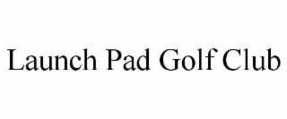 LAUNCH PAD GOLF CLUB