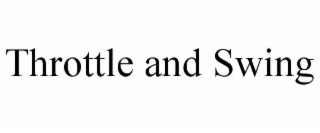 THROTTLE AND SWING