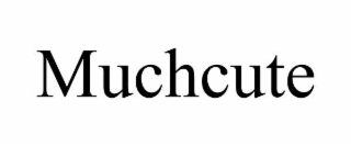 MUCHCUTE