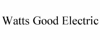WATTS GOOD ELECTRIC