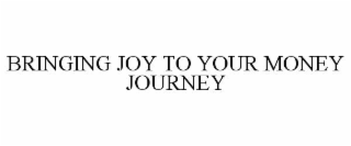 BRINGING JOY TO YOUR MONEY JOURNEY