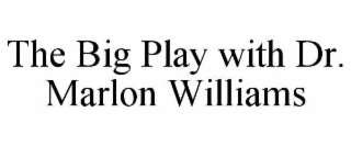 THE BIG PLAY WITH DR. MARLON WILLIAMS