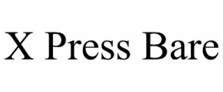 X PRESS BARE