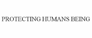 PROTECTING HUMANS BEING