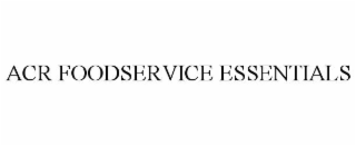 ACR FOODSERVICE ESSENTIALS