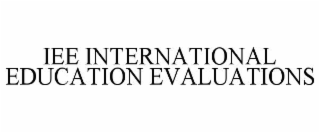 IEE INTERNATIONAL EDUCATION EVALUATIONS
