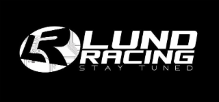 LR LUND RACING STAY TUNED