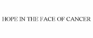 HOPE IN THE FACE OF CANCER