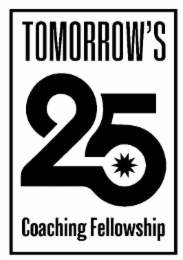 TOMORROW'S 25 COACHING FELLOWSHIP