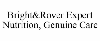 BRIGHT&ROVER EXPERT NUTRITION, GENUINE CARE