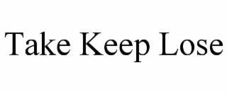 TAKE KEEP LOSE