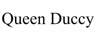 QUEEN DUCCY