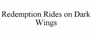 REDEMPTION RIDES ON DARK WINGS