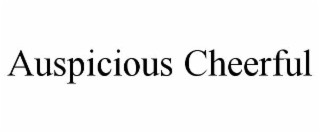 AUSPICIOUS CHEERFUL