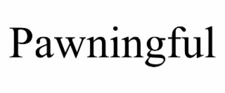 PAWNINGFUL