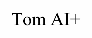 TOM AI+