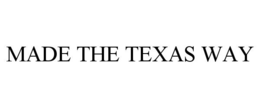MADE THE TEXAS WAY