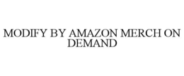 MODIFY BY AMAZON MERCH ON DEMAND