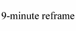 9-MINUTE REFRAME