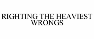 RIGHTING THE HEAVIEST WRONGS