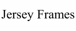 JERSEY FRAMES