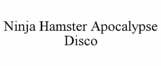 NINJA HAMSTER APOCALYPSE DISCO