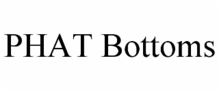 PHAT BOTTOMS