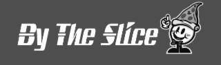 BY THE SLICE