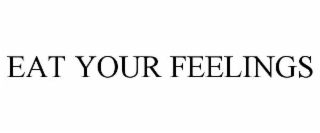 EAT YOUR FEELINGS