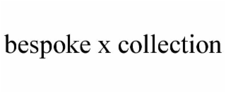 BESPOKE X COLLECTION