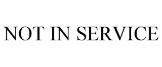 NOT IN SERVICE