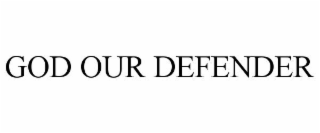 GOD OUR DEFENDER