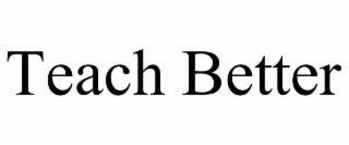TEACH BETTER
