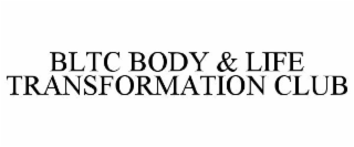 BLTC BODY & LIFE TRANSFORMATION CLUB