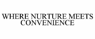 WHERE NURTURE MEETS CONVENIENCE