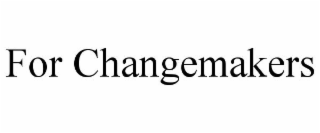FOR CHANGEMAKERS