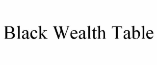 BLACK WEALTH TABLE