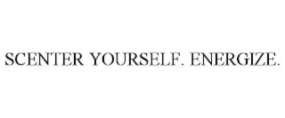 SCENTER YOURSELF. ENERGIZE.